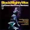 Black Mighty Wax - Pull Down (The Groovy Remixes) - EP